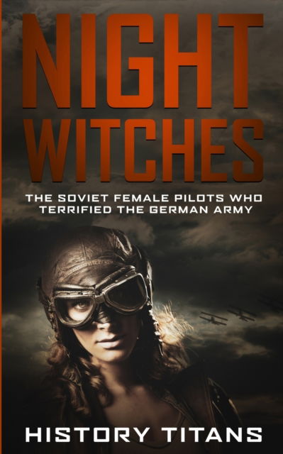 Cover for History Titans · Night Witches: The Soviet Female Pilots Who Terrified The German Army (Taschenbuch) (2019)