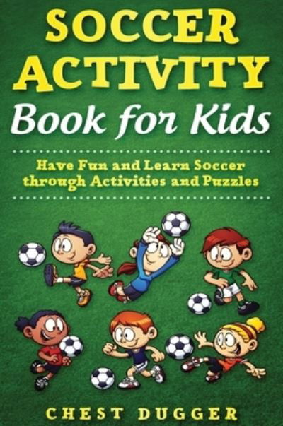 Cover for Chest Dugger · Soccer Activity Book for Kids Have Fun and Learn Soccer through Activity And Puzzles (Gebundenes Buch) (2020)