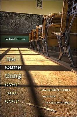 Cover for Frederick M. Hess · The Same Thing Over and Over: How School Reformers Get Stuck in Yesterday's Ideas (Hardcover Book) (2010)