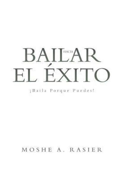 Cover for Moshe A Rasier · Baila Hacia El Éxito (Paperback Book) (2016)