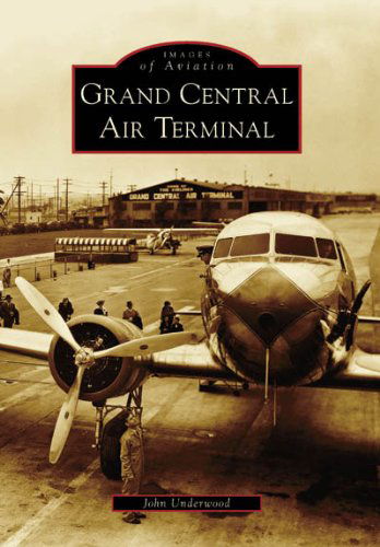 Cover for John Underwood · Grand Central Air Terminal  (Ca)  (Images of  Aviation) (Paperback Book) (2006)