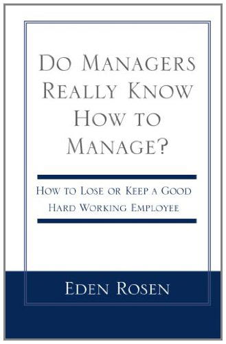 Do Managers Really Know How to Manage? - Eden Rosen - Livres - Xlibris - 9780738843827 - 20 décembre 2000