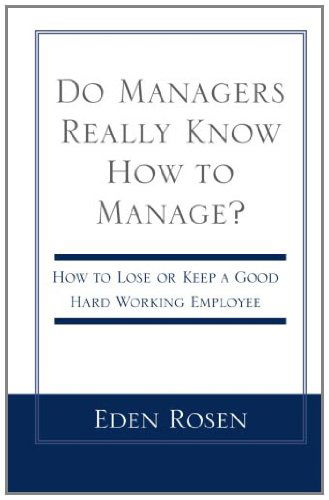 Do Managers Really Know How to Manage? - Eden Rosen - Bøger - Xlibris - 9780738843827 - 20. december 2000