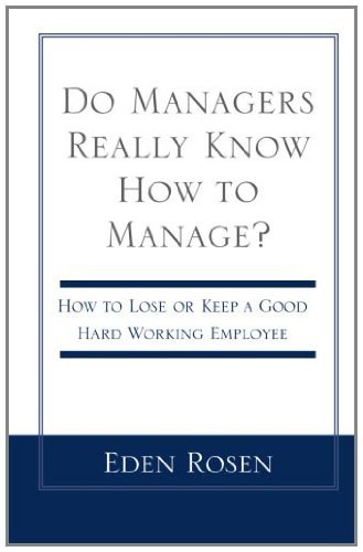 Do Managers Really Know How to Manage? - Eden Rosen - Bücher - Xlibris - 9780738843827 - 20. Dezember 2000