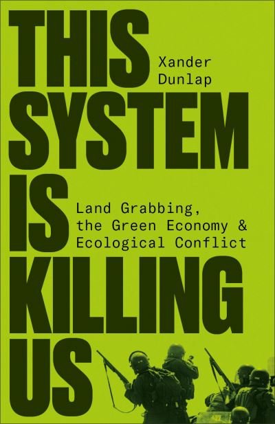 Cover for Xander Dunlap · This System is Killing Us: Land Grabbing, the Green Economy and Ecological Conflict (Pocketbok) (2024)