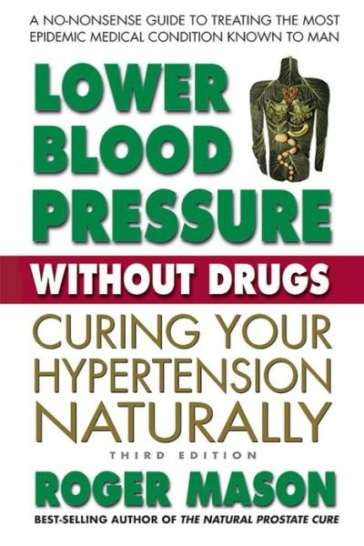 Cover for Mason, Roger (Roger Mason) · Lower Blood Pressure without Drugs - Third Edition: Curing Your Hypertension Naturally (Paperback Book) (2020)