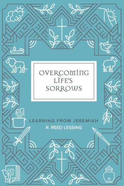 Overcoming Life's Sorrows - R Reed Lessing - Books - Concordia Publishing House - 9780758669827 - August 1, 2021