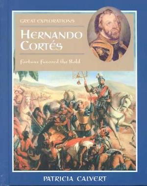 Cover for Patricia Calvert · Hernando Cortes: Fortune Favored the Bold (Great Explorations (Benchmark)) (Hardcover Book) (2003)