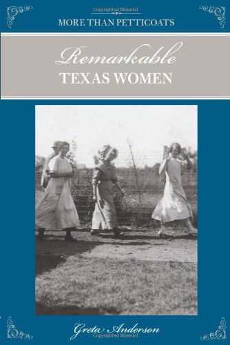 Cover for Greta Anderson · More Than Petticoats: Remarkable Texas Women - More than Petticoats Series (Paperback Book) [Second edition] (2013)