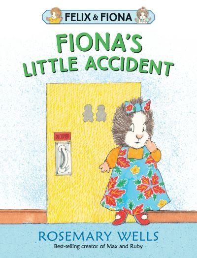 Cover for Rosemary Wells · Fiona's Little Accident (Felix and Fiona) (Book) (2018)