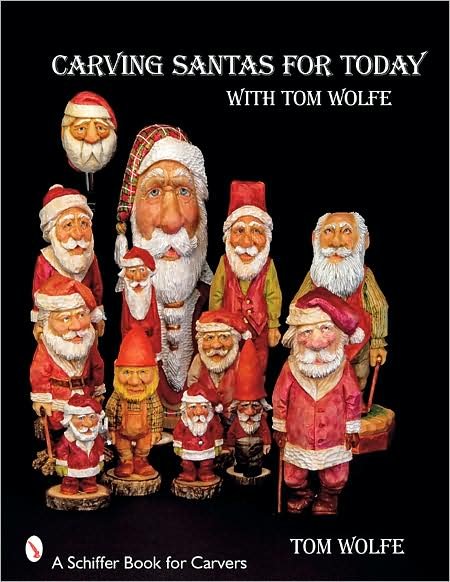 Carving Santas for Today: with Tom Wolfe - Tom Wolfe - Books - Schiffer Publishing Ltd - 9780764330827 - June 30, 2008