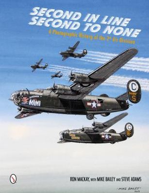 Second in Line: Second to None: A Photographic History of the 2nd Air Division - Ron Mackay - Books - Schiffer Publishing Ltd - 9780764343827 - June 28, 2014