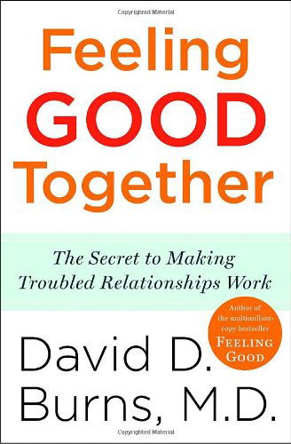 Feeling Good Together: the Secret to Making Troubled Relationships Work - David D. Burns M.d. - Bøger - Harmony - 9780767920827 - 26. januar 2010