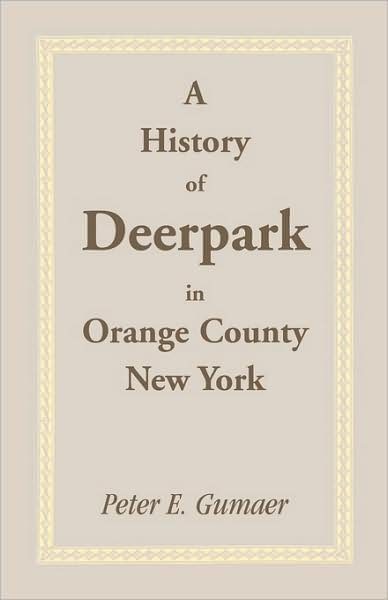Cover for Peter E. Gumaer · A History of Deerpark in Orange County, New York (Paperback Book) (2009)