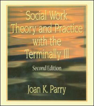 Cover for Joan K Parry · Social Work Theory and Practice with the Terminally Ill (Hardcover Book) (2000)