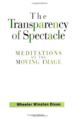 Cover for Wheeler Winston Dixon · The Transparency of Spectacle: Meditations on the Moving Image (Suny Series in Postmodern Culture) (Paperback Book) (1998)