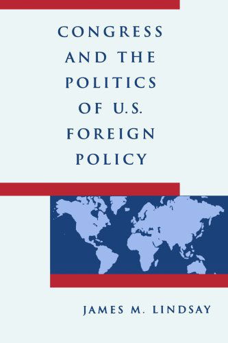 Cover for Lindsay, James M. (Senior Vice President, Director of Studies, and Maurice R. Greenberg Chair, Council on Foreign Relations) · Congress and the Politics of U.S. Foreign Policy (Paperback Book) (1994)
