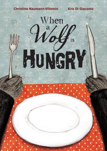 Cover for Christine Naumann-Villemin · When a Wolf is Hungry (Inbunden Bok) (2017)