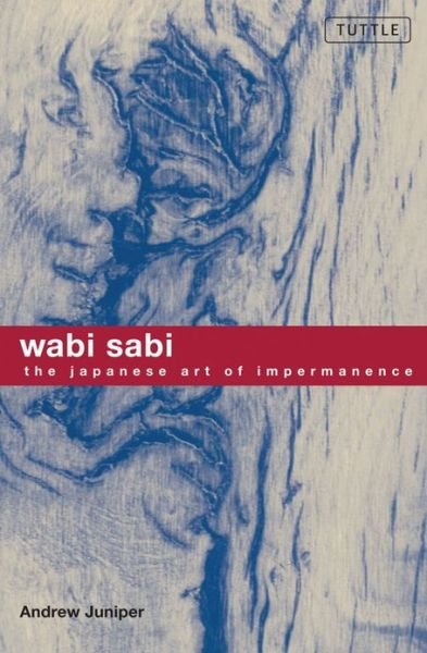 Cover for Andrew Juniper · Wabi Sabi: The Japanese Art of Impermanence - Understanding the Zen Philosophy of Beauty in Simplicity (Paperback Book) (2003)