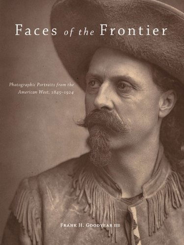 Faces of the Frontier: Photographic Portraits from the American West, 1845–1924 - Frank H. Goodyear - Books - University of Oklahoma Press - 9780806140827 - October 30, 2009
