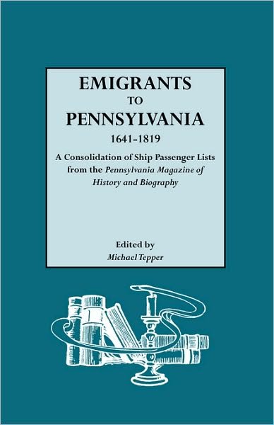 Cover for Michael Tepper · Emigrants to Pennsylvania. a Consolidation of Ship Passenger Lists from the Pennsylvania Magazine of History and Biography (Pocketbok) (2008)