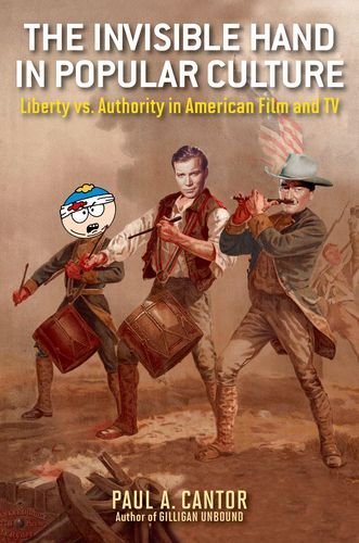 Cover for Paul A. Cantor · The Invisible Hand in Popular Culture: Liberty vs. Authority in American Film and TV (Hardcover Book) (2012)