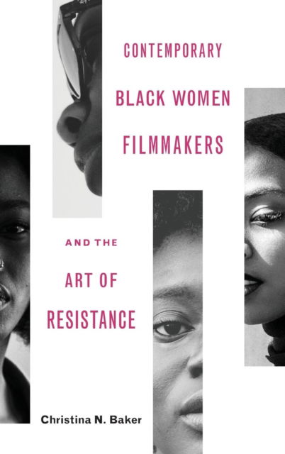 Cover for Christina N Baker · Contemporary Black Women Filmmakers and the Art of Resistance - Black Performance and Cultural Criticism (Gebundenes Buch) (2018)