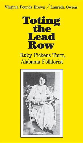 Toting the Lead Row: Ruby Pickens Tartt, Alabama Folklorist - Virginia Brown - Books - The University of Alabama Press - 9780817311827 - July 26, 2002