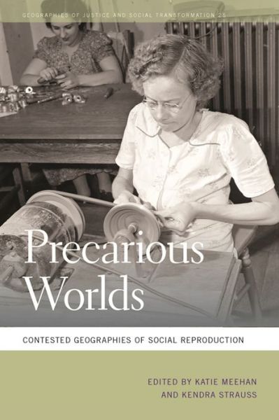 Cover for Kendra Strauss · Precarious Worlds: Contested Geographies of Social Reproduction - Geographies of Justice and Social Transformation (Paperback Book) (2015)