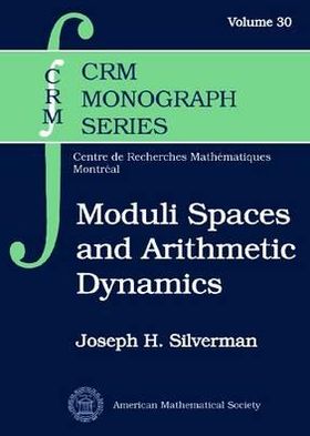 Cover for Joseph H. Silverman · Moduli Spaces and Arithmetic Dynamics - CRM Monograph Series (Hardcover Book) [New Ed. edition] (2012)