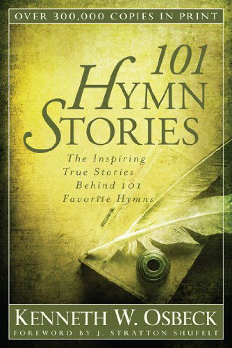 Cover for Kenneth W. Osbeck · 101 Hymn Stories – The Inspiring True Stories Behind 101 Favorite Hymns (Paperback Book) [Reprint edition] (2012)