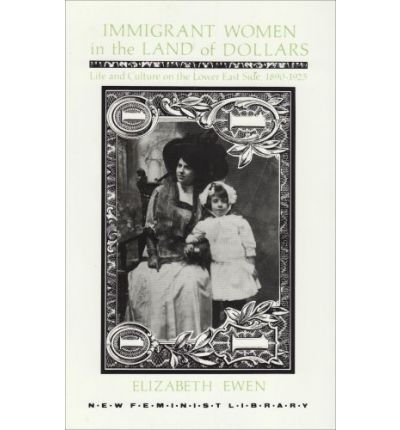 Cover for Elizabeth Ewen · Immigrant Women in the Land of Dollars: Life and Culture on the Lower East Side, 1890-1925 - New Feminist Library (Paperback Book) (1985)