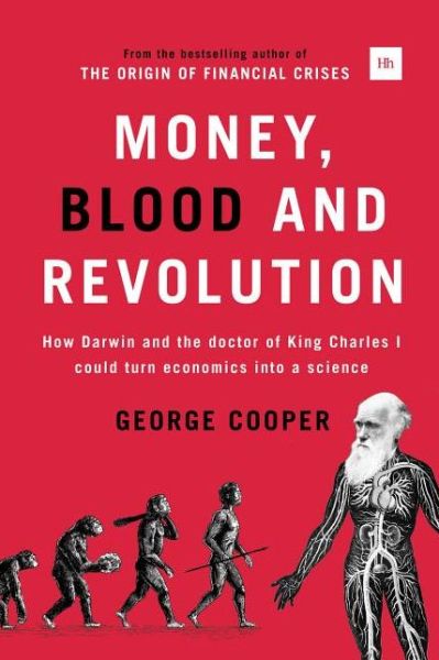 Cover for George Cooper · Money, Blood and Revolution: How Darwin and the Doctor of King Charles I Could Turn Economics into a Science (Gebundenes Buch) (2014)