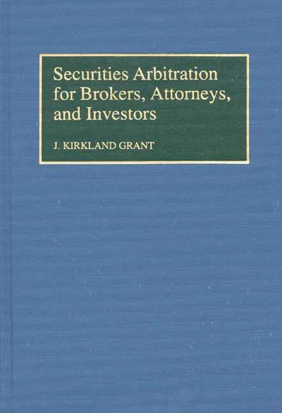 Cover for J Kirkla Grant · Securities Arbitration for Brokers, Attorneys, and Investors (Hardcover Book) (1994)