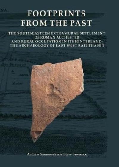 Cover for Andrew Simmonds · Footprints from the Past: The South-eastern Extramural Settlement of Roman Alchester and Rural Occupation in its Hinterland: The Archaeology of East West Rail Phase 1 - Oxford Archaeology Monograph (Hardcover Book) (2018)