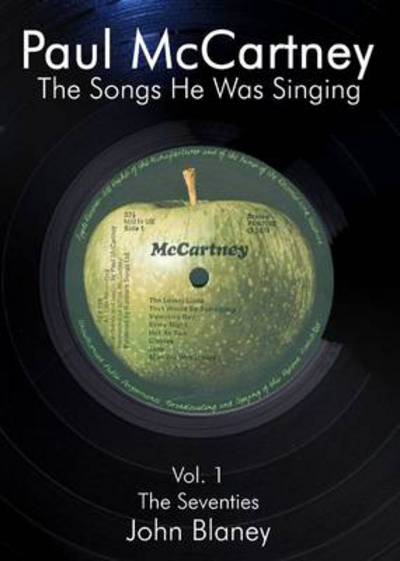 Paul McCartney: The Songs He Was Singing (The Seventies) - John Blaney - Kirjat - Paper Jukebox - 9780954452827 - keskiviikko 1. syyskuuta 2010