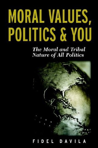 Cover for Fidel Davila · Moral Values, Politics &amp; You: the Moral and Tribal Nature of All Politics (Taschenbuch) (2006)