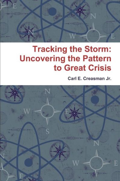 Cover for Carl E. Creasman Jr. · Tracking the Storm : Uncovering the Pattern to Great Crisis (Paperback Book) (2011)