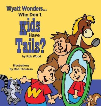 Cover for Rob Wood · Why Don't Kids Have Tails (Hardcover Book) (2016)