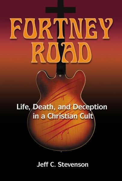 Cover for Jeff C Stevenson · Fortney Road: Life, Death, and Deception in a Christian Cult (Paperback Book) (2015)
