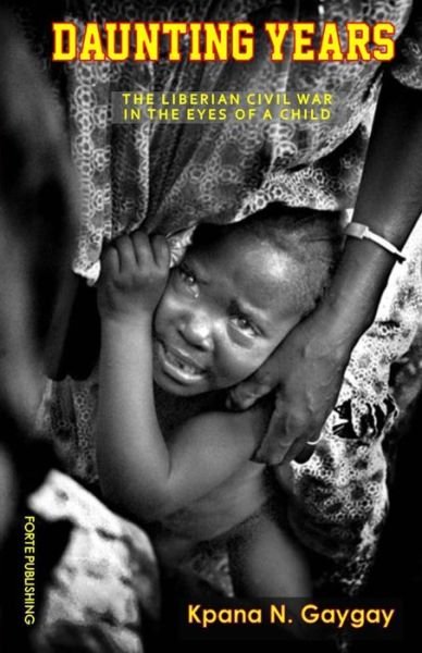 Cover for Kpana Nnadia Gaygay · Daunting Years : The Liberian Civil War in the Eyes of a Child (Taschenbuch) (2017)