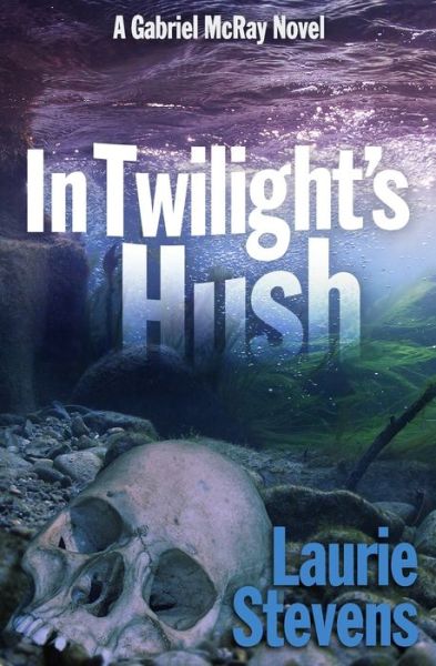 Cover for Laurie Stevens · In Twilight's Hush - A Gabriel McRay Novel (Paperback Book) (2020)