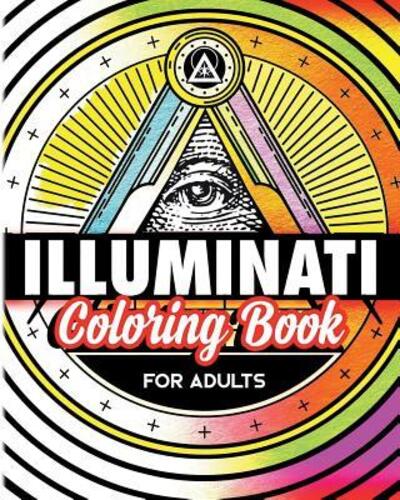 Cover for Illuminatiam · Illuminati Coloring Book For Adults : Stress Relieving Rituals Of Illumination (Paperback Book) (2018)