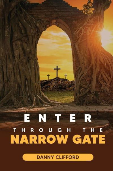 Cover for Danny Clifford · Enter Through The Narrow Gate (Paperback Book) (2021)