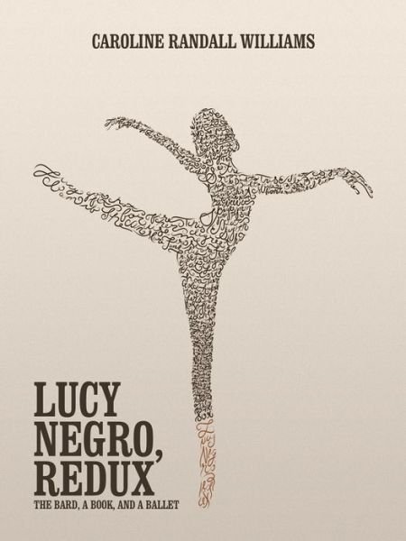 Cover for Caroline Randall Williams · LUCY NEGRO, REDUX: The Bard, a Book, and a Ballet (Pocketbok) (2019)