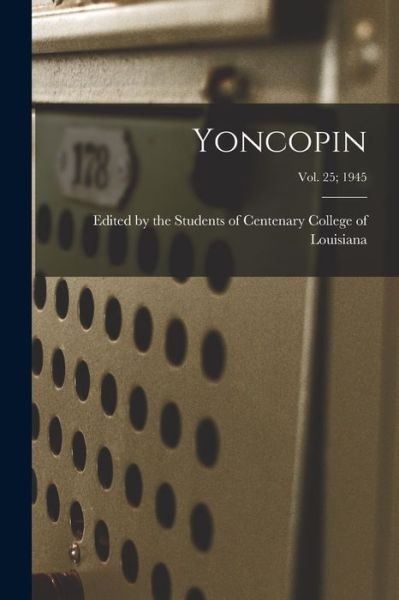 Yoncopin; vol. 25; 1945 - Edited by the Students of Centenary C - Książki - Hassell Street Press - 9781013330827 - 9 września 2021