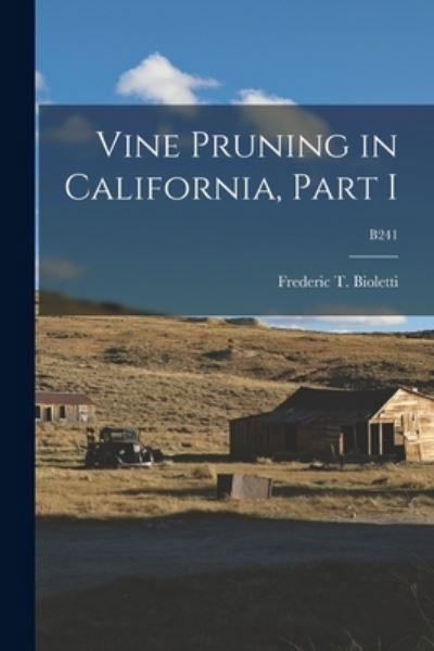 Vine Pruning in California, Part I; B241 - Frederic T (Frederic Theod Bioletti - Books - Legare Street Press - 9781014515827 - September 9, 2021