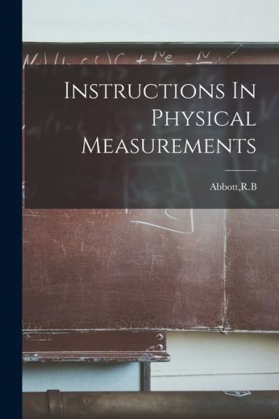 Cover for R B Abbott · Instructions In Physical Measurements (Pocketbok) (2021)