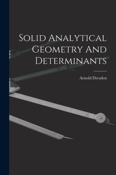 Cover for Arnold Dresden · Solid Analytical Geometry And Determinants (Paperback Book) (2021)