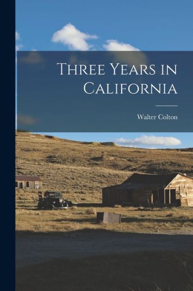 Cover for Walter Colton · Three Years in California (Book) (2022)